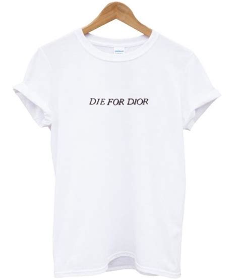 die for dior t shirt